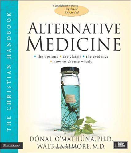 Alternative Medicine Updated & Expanded by Dónal O'Mathúna, PhD & Walt Larimore, MD
