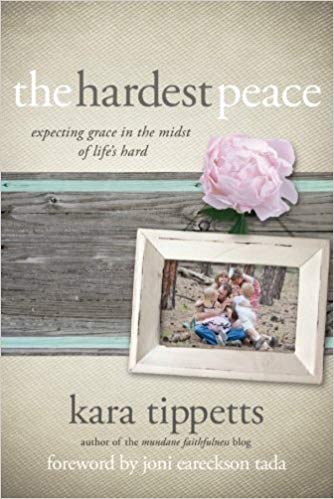 The Hardest Peace by Kara Tippetts
