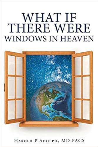 What if There Were Windows in Heaven by Harold P Adolph, MD, FACS